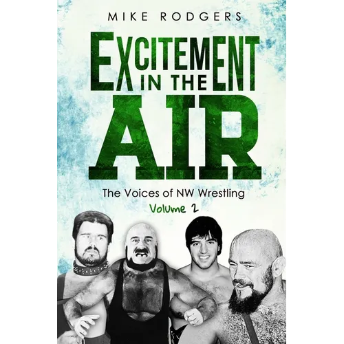 Excitement in the Air: The Voices of NW Wrestling, Volume 2 - Paperback