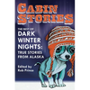 Cabin Stories: The Best of Dark Winter Nights: True Stories from Alaska - Paperback
