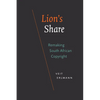Lion's Share: Remaking South African Copyright - Hardcover