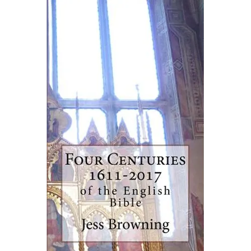 Four Centuries 1611-2017: of the English Bible - Paperback