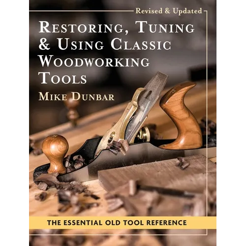 Restoring, Tuning & Using Classic Woodworking Tools: Updated and Updated Edition - Hardcover