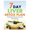 7-Day Liver Detox Plan: Including Delicious Detoxifying Recipes - Paperback