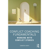 Conflict Coaching Fundamentals: Working with Conflict Stories - Paperback