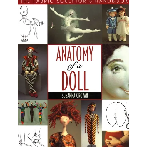Anatomy of a Doll: The Fabric Sculptor's Handbook - Paperback