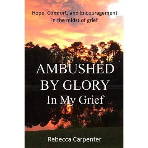 Ambushed by Glory in My Grief - Paperback
