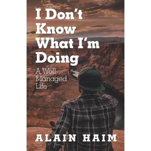I Don'T Know What I'M Doing: A Well-Managed Life - Paperback
