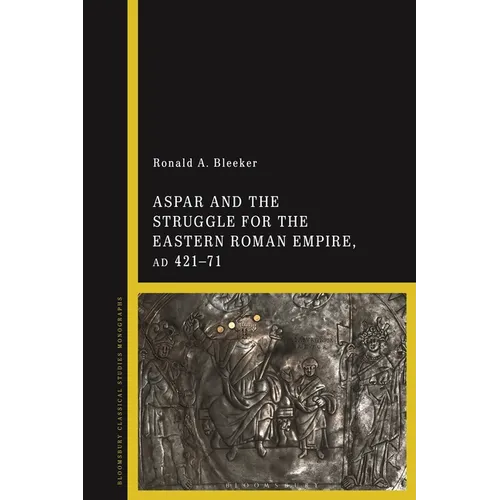 Aspar and the Struggle for the Eastern Roman Empire, AD 421-71 - Paperback