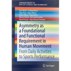 Asymmetry as a Foundational and Functional Requirement in Human Movement: From Daily Activities to Sports Performance - Paperback
