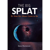 The Big Splat, or How Our Moon Came to Be - Hardcover