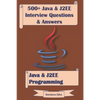 500+ Java & J2ee Interview Questions & Answers: Java & J2ee Programming - Paperback