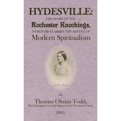 Hydesville: The Story of the Rochester Knockings, which Proclaimed the Advent of Modern Spiritualism - Paperback