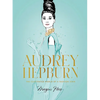 Audrey Hepburn: The Illustrated World of a Fashion Icon - Hardcover