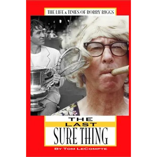 The Last Sure Thing: The Life & Times of Bobby Riggs - Paperback