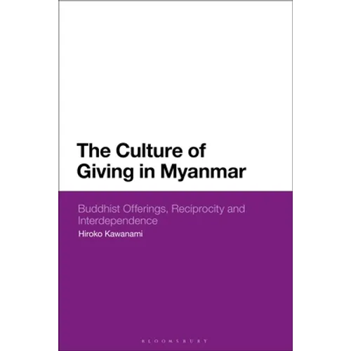 The Culture of Giving in Myanmar: Buddhist Offerings, Reciprocity and Interdependence - Paperback