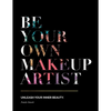 Be Your Own Makeup Artist: Unleash Your Inner Beauty - Paperback