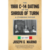 The 1988 C-14 Dating Of The Shroud of Turin: A Stunning Exposé - Paperback