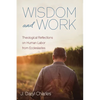 Wisdom and Work: Theological Reflections on Human Labor from Ecclesiastes - Hardcover