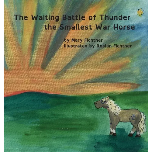 The Waiting Battle of Thunder the Smallest War Horse - Hardcover