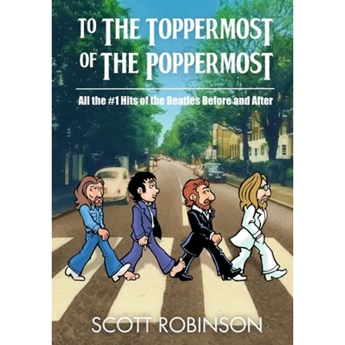 To the Toppermost of the Poppermost!: All the #1 Hits of the Beatles, Before and After - Paperback