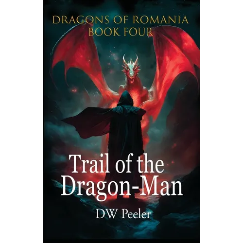 Trail of the Dragon-Man: Dragons of Romania - Book 4 - Paperback