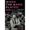 When the Band Played on: The Life of Randy Shilts, America's Trailblazing Gay Journalist - Hardcover