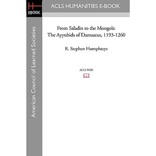 From Saladin to the Mongols: The Ayyubids of Damascus, 1193-1260 - Paperback