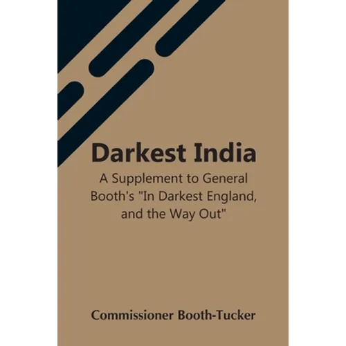 Darkest India A Supplement To General Booth'S "In Darkest England, And The Way Out" - Paperback