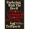 Parleying with the Devil: Prisoner Exchange in Yugoslavia, 1941‒1945 - Hardcover