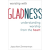 Worship with Gladness: Understanding Worship from the Heart - Paperback