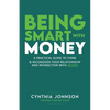 Being Smart with Money: "A Practical Guide to Think & Reconsider Your Relationship and Interaction with Money" - Paperback