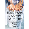 The Heroin Addict's Daughter: Thoughts on Thriving and Recovering from My Father's Addiction - Paperback