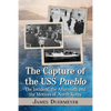 The Capture of the USS Pueblo: The Incident, the Aftermath and the Motives of North Korea - Paperback