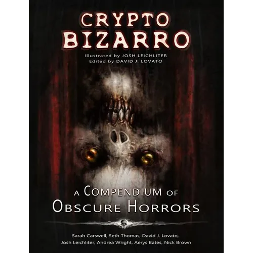 Crypto Bizarro: A Compendium of Obscure Horrors - Hardcover