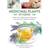 Medicinal Plants at Home: More Than 100 Natural Remedies for Healing Common Ailments - Paperback