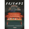 Friends and the Golden Age of the Sitcom - Hardcover