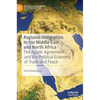Regional Integration in the Middle East and North Africa: The Agadir Agreement and the Political Economy of Trade and Peace - Hardcover
