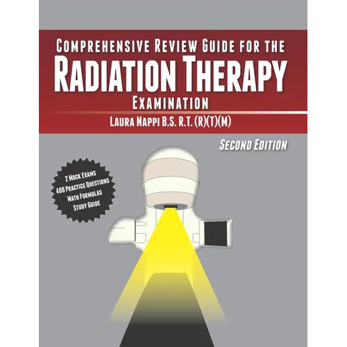 Comprehensive Review Guide for the Radiation Therapy Examination: Second Edition - Paperback