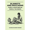 Blankets And Moccasins - Plenty Coups And His People, The Crows - Paperback