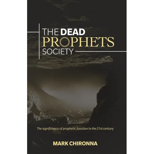 The Dead Prophets Society: The Significance of Prophetic Function in the 21st Century - Paperback