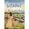 Without a Village: A Modern Day Look At Mothering In a Broken System And How To Get Through It - Hardcover
