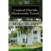 Central Florida Backroads Travel: Day Trips Off The Beaten Path - Paperback