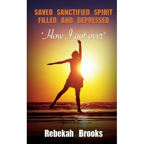 Saved, Sanctified, Spirit filled, and Depressed - Paperback