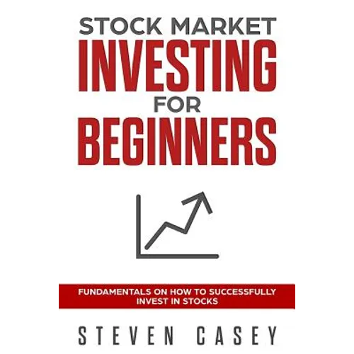 Stock Market Investing For Beginners: Fundamentals On How To Successfully Invest In Stocks - Paperback
