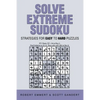 Solve Extreme Sudoku: Strategies for Easy To Hard Puzzles - Paperback