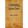 Christianity Before Christ - Hardcover