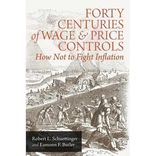 Forty Centuries of Wage and Price Controls: How Not to Fight Inflation - Paperback
