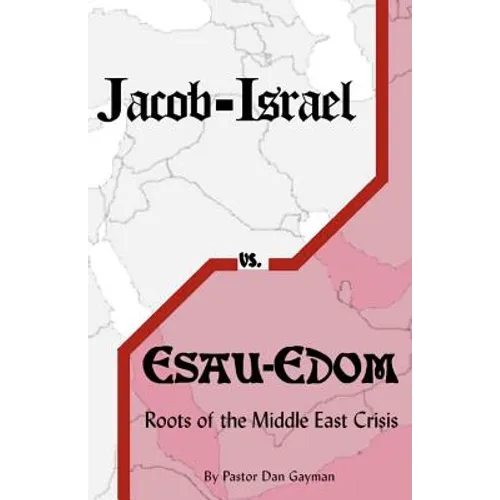 Jacob-Israel vs. Esau-Edom: Roots of the Middle East Crisis - Paperback