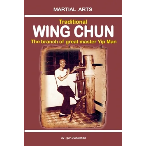 Traditional Wing Chun - The Branch of Great Master Yip Man - Paperback