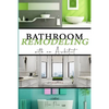 BATHROOM Remodeling with an Architect: Design Ideas to Modernize Your Bathroom - THE LATEST TRENDS +50 - Paperback