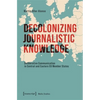 Decolonizing Journalistic Knowledge: Deliberative Communication in Central and Eastern EU Member States - Paperback